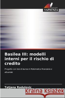 Basilea III: modelli interni per il rischio di credito Radulovic, Tatjana 9786200731128