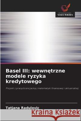 Basel III: wewnetrzne modele ryzyka kredytowego Radulovic, Tatjana 9786200731142