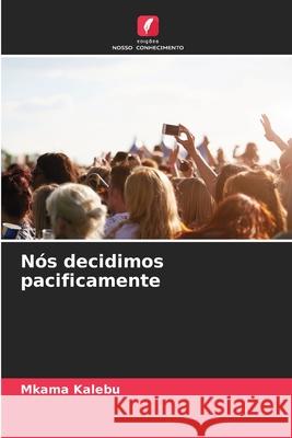 Nós decidimos pacificamente Kalebu, Mkama 9786200732194 Edições Nosso Conhecimento