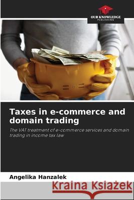 Taxes in e-commerce and domain trading Hanzalek, Angelika 9786200732675