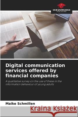 Digital communication services offered by financial companies Schmillen, Maike 9786200733337