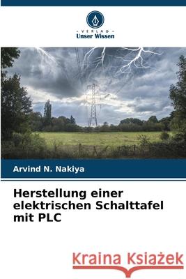 Herstellung einer elektrischen Schalttafel mit PLC Nakiya, Arvind N. 9786200733719 Verlag Unser Wissen