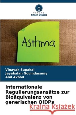 Internationale Regulierungsansätze zur Bioäquivalenz von generischen OIDPs Sapakal, Vinayak, Govindasamy, Jeyabalan, Avhad, Anil 9786200733849 Verlag Unser Wissen