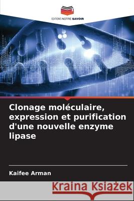 Clonage moléculaire, expression et purification d'une nouvelle enzyme lipase Arman, Kaifee 9786200734129