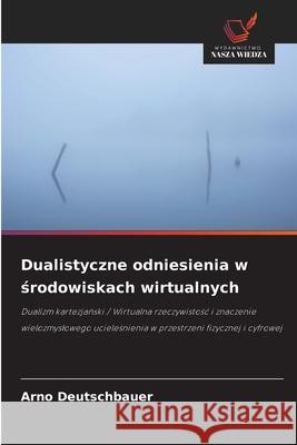 Dualistyczne odniesienia w srodowiskach wirtualnych Deutschbauer, Arno 9786200734778