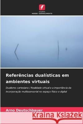 Referências dualísticas em ambientes virtuais Deutschbauer, Arno 9786200734785