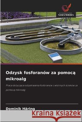 Odzysk fosforanów za pomoca mikroalg Häring, Dominik 9786200734921