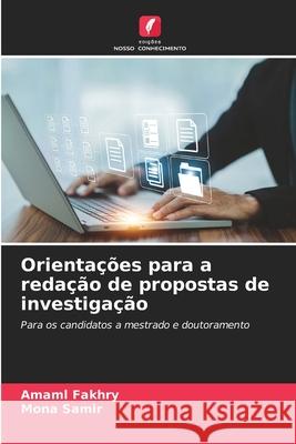 Orientações para a redação de propostas de investigação Fakhry, Amaml, Samir, Mona 9786200735140 Edições Nosso Conhecimento