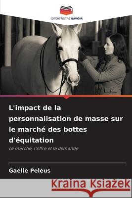 L'impact de la personnalisation de masse sur le marché des bottes d'équitation Peleus, Gaelle 9786200735249