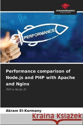 Performance comparison of Node.js and PHP with Apache and Nginx El-Kormany, Akram 9786200735911
