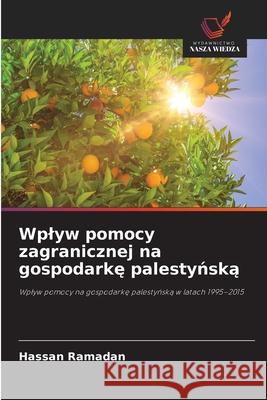 Wplyw pomocy zagranicznej na gospodarke palestynska Ramadan, Hassan 9786200736796
