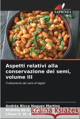 Aspetti relativi alla conservazione dei semi, volume III Bicca Noguez Martins, Andréa, da S. Almeida, Andréia, de Tunes, Liliam V. M. 9786200737519