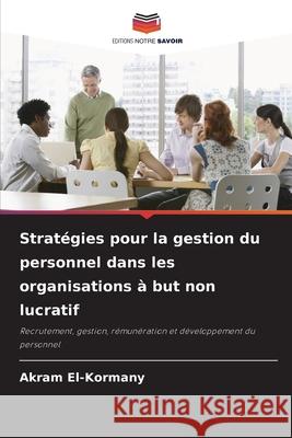 Stratégies pour la gestion du personnel dans les organisations à but non lucratif El-Kormany, Akram 9786200738271