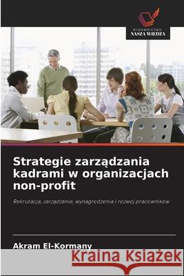 Strategie zarzadzania kadrami w organizacjach non-profit El-Kormany, Akram 9786200738295