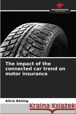 The impact of the connected car trend on motor insurance Böning, Alicia 9786200738318