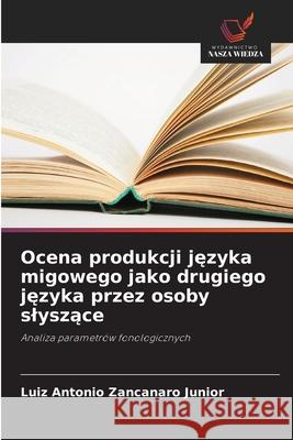 Ocena produkcji jezyka migowego jako drugiego jezyka przez osoby slyszace Zancanaro Junior, Luiz Antonio 9786200738516