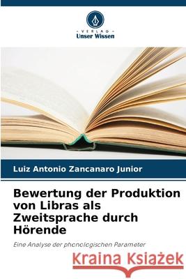 Bewertung der Produktion von Libras als Zweitsprache durch Hörende Zancanaro Junior, Luiz Antonio 9786200738523