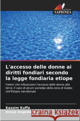 L'accesso delle donne ai diritti fondiari secondo la legge fondiaria etiope Kuffa, Kassim, Asgedom, Araya 9786200739735