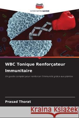 WBC Tonique Renforçateur Immunitaire Thorat, Prasad 9786200739933