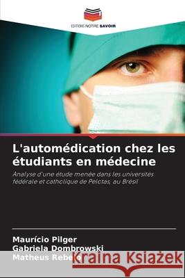 L'automédication chez les étudiants en médecine Pilger, Maurício, Dombrowski, Gabriela, Rebelo, Matheus 9786200740380