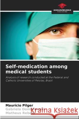 Self-medication among medical students Pilger, Maurício, Dombrowski, Gabriela, Rebelo, Matheus 9786200740458
