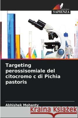 Targeting perossisomiale del citocromo c di Pichia pastoris Mohanty, Abhishek 9786200740885
