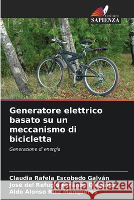 Generatore elettrico basato su un meccanismo di bicicletta Escobedo Galván, Claudia Rafela, Miranda Delgado, José del Refugio, Ruiz Manqueros, Aldo Alonso 9786200740960