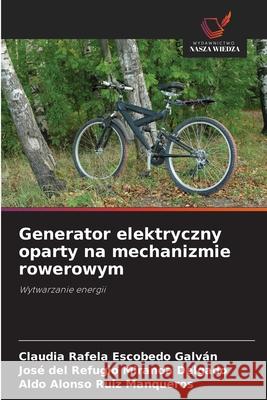 Generator elektryczny oparty na mechanizmie rowerowym Escobedo Galván, Claudia Rafela, Miranda Delgado, José del Refugio, Ruiz Manqueros, Aldo Alonso 9786200740977