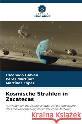Kosmische Strahlen in Zacatecas Galván, Escobedo, Martínez, Pérez, López, Martínez 9786200741004