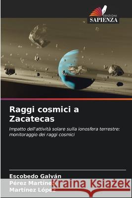 Raggi cosmici a Zacatecas Galván, Escobedo, Martínez, Pérez, López, Martínez 9786200741134