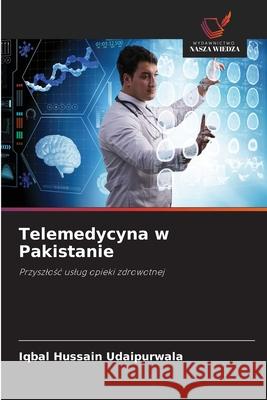Telemedycyna w Pakistanie Udaipurwala, Iqbal Hussain 9786200741646 Wydawnictwo Nasza Wiedza