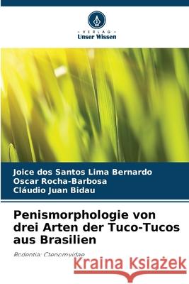 Penismorphologie von drei Arten der Tuco-Tucos aus Brasilien dos Santos Lima Bernardo, Joice, Rocha-Barbosa, Oscar, Juan Bidau, Cláudio 9786200741950