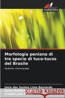 Morfologia peniana di tre specie di tuco-tucos del Brasile dos Santos Lima Bernardo, Joice, Rocha-Barbosa, Oscar, Juan Bidau, Cláudio 9786200741981