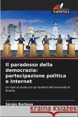 Il paradosso della democrazia: partecipazione politica e Internet Barbosa, Sérgio 9786200743541