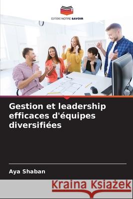 Gestion et leadership efficaces d'équipes diversifiées Shaban, Aya 9786200743596
