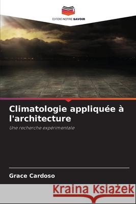 Climatologie appliquée à l'architecture Cardoso, Grace 9786200743695