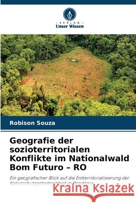 Geografie der sozioterritorialen Konflikte im Nationalwald Bom Futuro - RO Souza, Robison 9786200743916