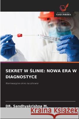 SEKRET W SLINIE: NOWA ERA W DIAGNOSTYCE M., Dr. Sandhyakrishna 9786200744104 Wydawnictwo Nasza Wiedza