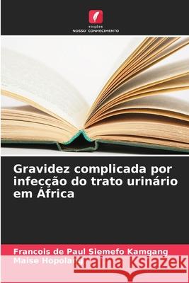 Gravidez complicada por infecção do trato urinário em África Siemefo Kamgang, Francois de Paul, Hopolang, Maise 9786200745026