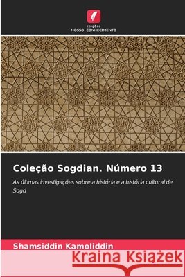 Coleção Sogdian. Número 13 Kamoliddin, Shamsiddin 9786200745293 Edições Nosso Conhecimento