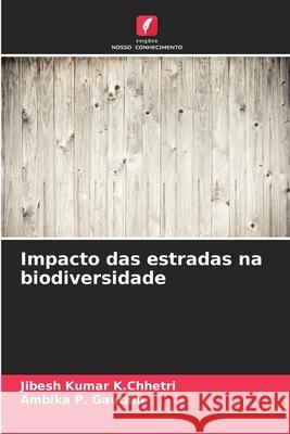 Impacto das estradas na biodiversidade K.Chhetri, Jibesh Kumar, Gautam, Ambika P. 9786200745903 Edições Nosso Conhecimento