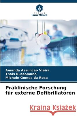 Präklinische Forschung für externe Defibrillatoren Assunção Vieira, Amanda, Russomano, Thais, Gomes da Rosa, Michele 9786200746924