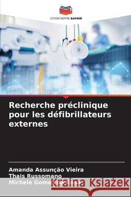 Recherche préclinique pour les défibrillateurs externes Assunção Vieira, Amanda, Russomano, Thais, Gomes da Rosa, Michele 9786200746931