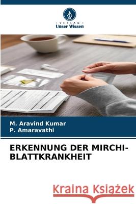 ERKENNUNG DER MIRCHI-BLATTKRANKHEIT Kumar, M. Aravind, Amaravathi, P. 9786200747273 Verlag Unser Wissen