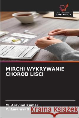 MIRCHI WYKRYWANIE CHORÓB LISCI Kumar, M. Aravind, Amaravathi, P. 9786200747365 Wydawnictwo Nasza Wiedza