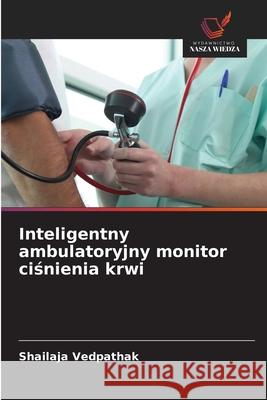 Inteligentny ambulatoryjny monitor cisnienia krwi Vedpathak, Shailaja 9786200747433