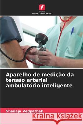 Aparelho de medição da tensão arterial ambulatório inteligente Vedpathak, Shailaja 9786200747440