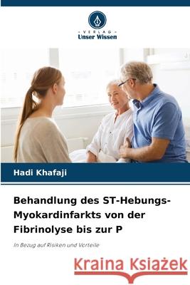 Behandlung des ST-Hebungs-Myokardinfarkts von der Fibrinolyse bis zur P Khafaji, Hadi 9786200748164