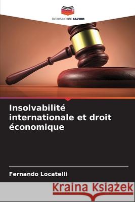 Insolvabilité internationale et droit économique Locatelli, Fernando 9786200748652