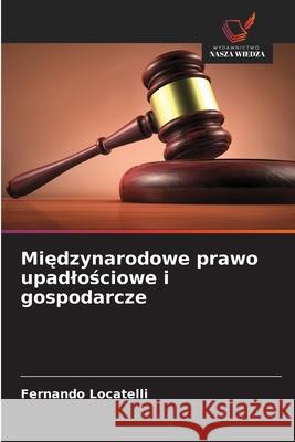 Miedzynarodowe prawo upadlosciowe i gospodarcze Locatelli, Fernando 9786200748713